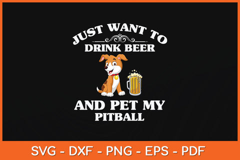 I Just Want To Drink Beer And Pet My Pitbull Svg Png Dxf Digital Cutting File SVG Helal 