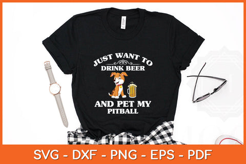 I Just Want To Drink Beer And Pet My Pitbull Svg Png Dxf Digital Cutting File SVG Helal 