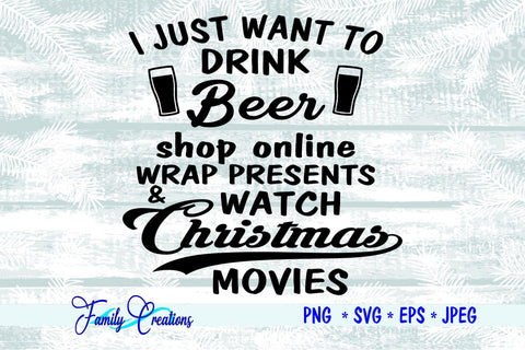 I Just Want To Drink Beer Shop Online Wrap Presents and Watch Christmas Movies SVG Family Creations 