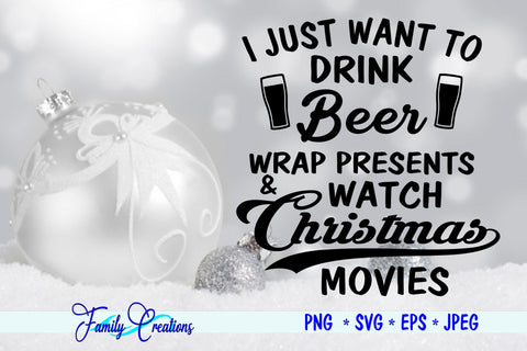 I Just Want to Drink Beer Wrap Presents and Watch Christmas Movies SVG Family Creations 