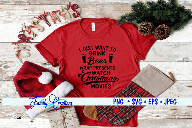 I Just Want to Drink Beer Wrap Presents and Watch Christmas Movies SVG Family Creations 