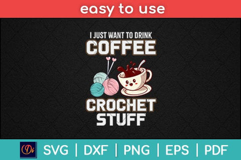 I Just Want To Drink Coffee And Crochet Stuff Mother's Day Svg Design SVG artprintfile 