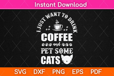 I Just Want To Drink Coffee And Pet My Cat Svg Png Dxf Digital Cutting File SVG Helal 