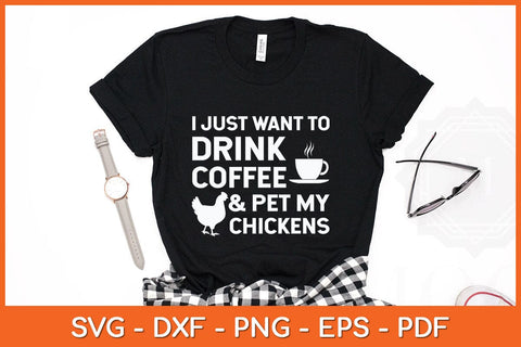 I Just Want To Drink Coffee And Pet My Chickens Svg Cutting File SVG Helal 