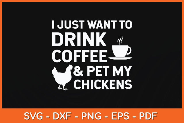 I Just Want To Drink Coffee And Pet My Chickens Svg Cutting File SVG Helal 