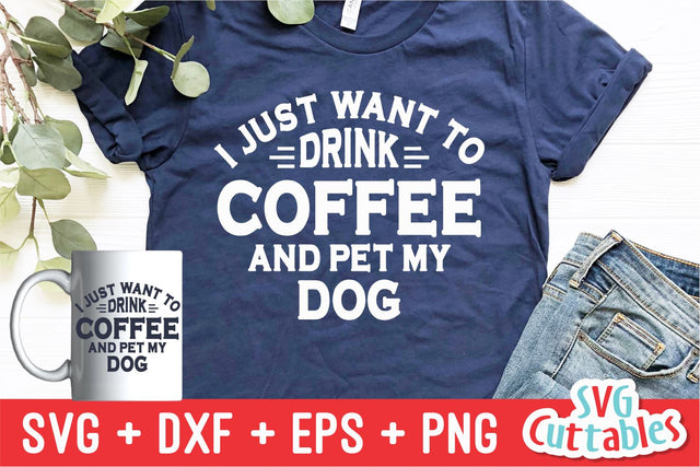 I Just Want To Drink Coffee And Pet My Dog svg - Funny Cut File - Dog Lovers svg - dxf - eps - png - Silhouette - Cricut - Digital File SVG Svg Cuttables 