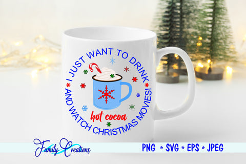 I Just Want To Drink Hot Cocoa and Watch Christmas Movies! SVG Family Creations 