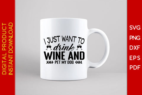 I Just Want To Drink Wine And Pet My Dog SVG PNG PDF Cut File SVG Creativedesigntee 