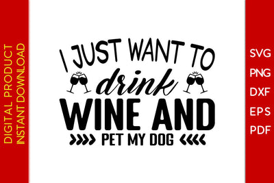 I Just Want To Drink Wine And Pet My Dog SVG PNG PDF Cut File SVG Creativedesigntee 
