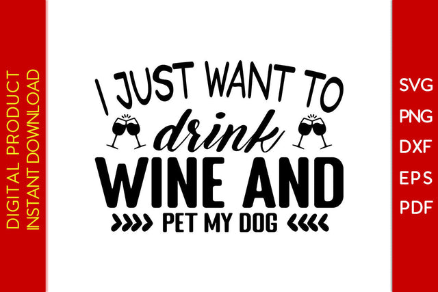 I Just Want To Drink Wine And Pet My Dog SVG PNG PDF Cut File SVG Creativedesigntee 