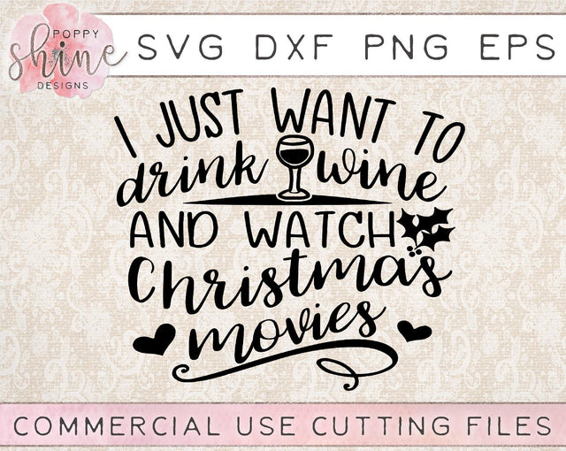 I Just Want To Drink Wine And Watch Christmas Movies SVG Poppy Shine Design 