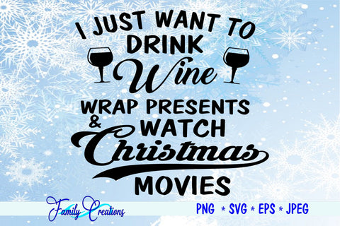 I Just Want to Drink Wine Wrap Presents and Watch Christmas Movies SVG Family Creations 