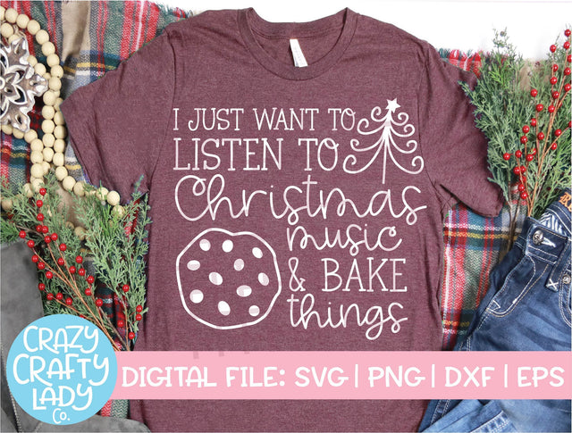 I Just Want to Listen to Christmas Music & Bake Things | Holiday SVG Cut File SVG Crazy Crafty Lady Co. 