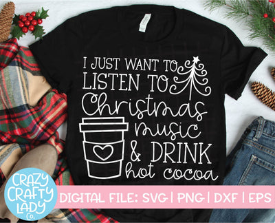 I Just Want to Listen to Christmas Music & Drink Hot Cocoa | Holiday SVG Cut File SVG Crazy Crafty Lady Co. 