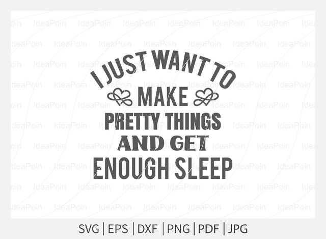 I just want to make pretty things and get enough sleep Svg, Artist Life SVG File, Artist Cut File, Artist Shirt Design, Art SVG, Paintbrush svg, Artist svg, Artist Palette SVG, dxf, eps, png, jpg SVG Dinvect 