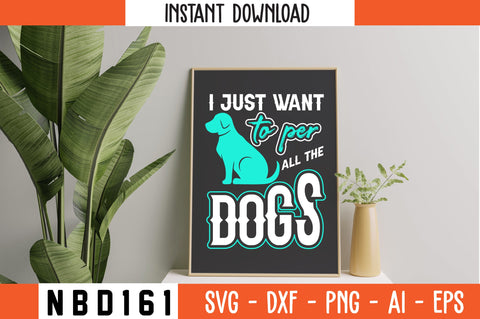 I JUST WANT TO PER ALL THE DOGS T-Shirt Design SVG Nbd161 