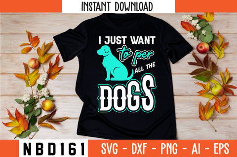 I JUST WANT TO PER ALL THE DOGS T-Shirt Design SVG Nbd161 