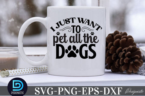I just want to pet all the dogs SVG SVG DESIGNISTIC 