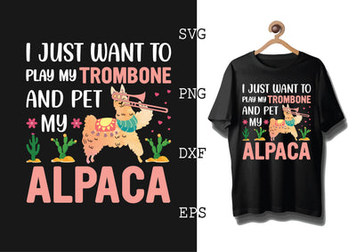 I Just Want to Play My Trombone and Pet My Alpaca Svg, Alpaca Svg, Cute Llama Svg, Girl Llama, Svg SVG DesignTShirt 