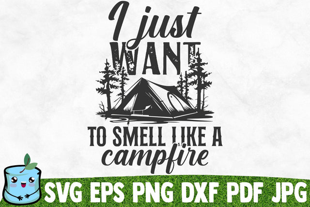 I Just Want To Smell Like A Campfire SVG MintyMarshmallows 
