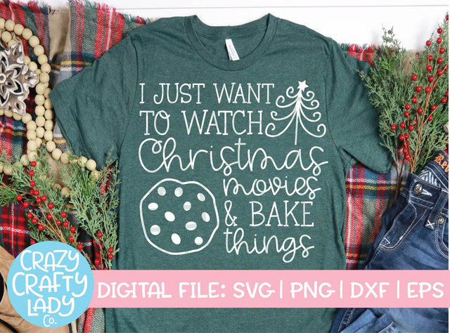 I Just Want to Watch Christmas Movies & Bake Things | Holiday SVG Cut File SVG Crazy Crafty Lady Co. 