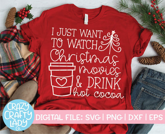 I Just Want to Watch Christmas Movies & Drink Hot Cocoa | Holiday SVG Cut File SVG Crazy Crafty Lady Co. 