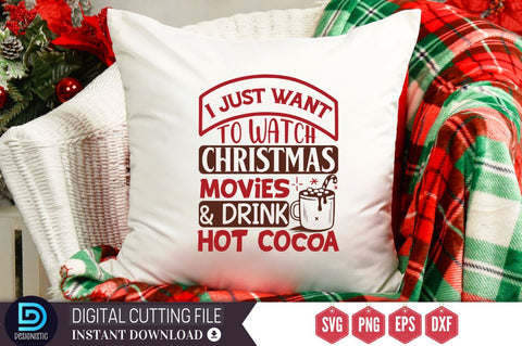 I just want to watch christmas movies & drink hot cocoa SVG, I just want to watch christmas movies & drink hot cocoa SVG DESIGNISTIC 