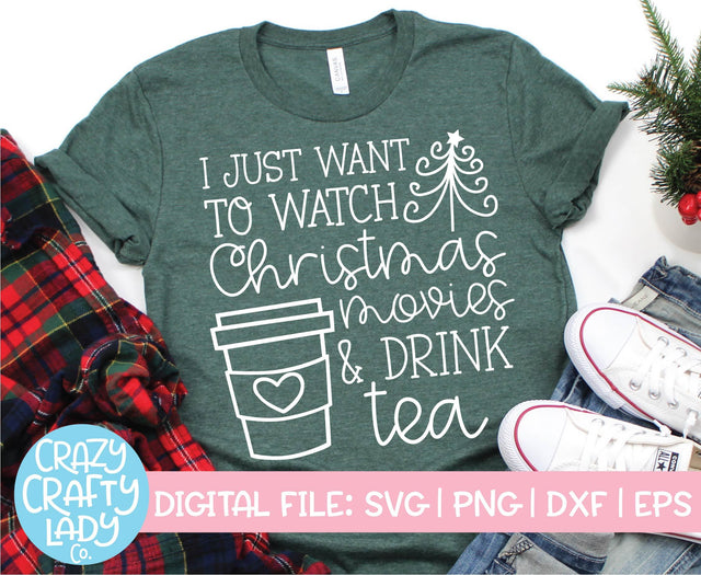 I Just Want to Watch Christmas Movies & Drink Tea | Holiday SVG Cut File SVG Crazy Crafty Lady Co. 