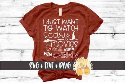 I Just Want To Watch Scary Movies and Eat Candy - Halloween SVG PNG DXF Cut Files SVG Cheese Toast Digitals 