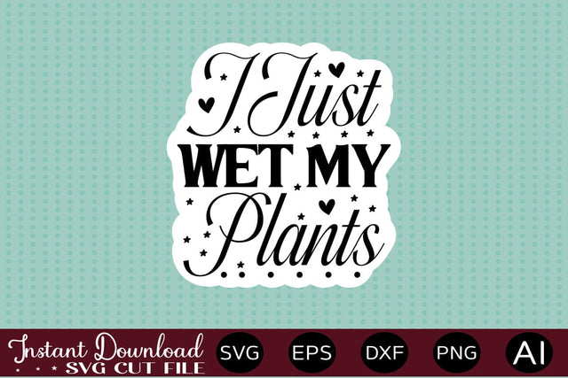 I Just Wet My Plants Sticker design SVG designmaster24 