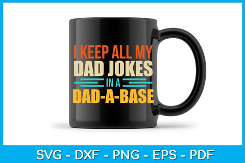 I Keep All My Dad Jokes In A Dad A Base SVG PNG PDF Cut File SVG Creativedesigntee 