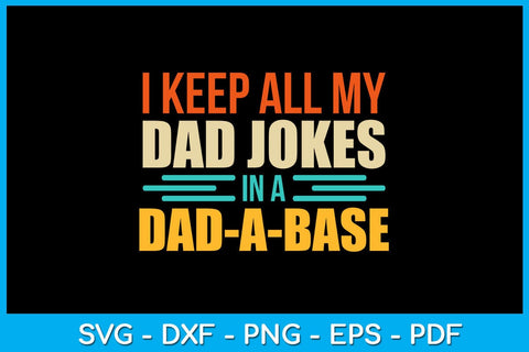 I Keep All My Dad Jokes In A Dad A Base SVG PNG PDF Cut File SVG Creativedesigntee 