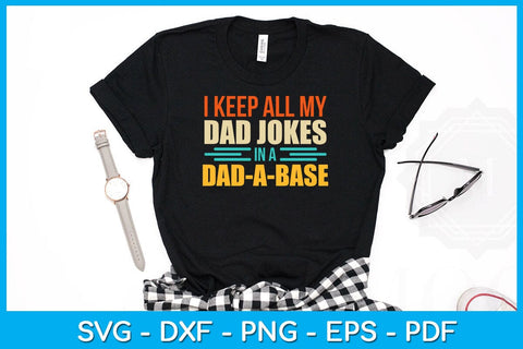 I Keep All My Dad Jokes In A Dad A Base SVG PNG PDF Cut File SVG Creativedesigntee 