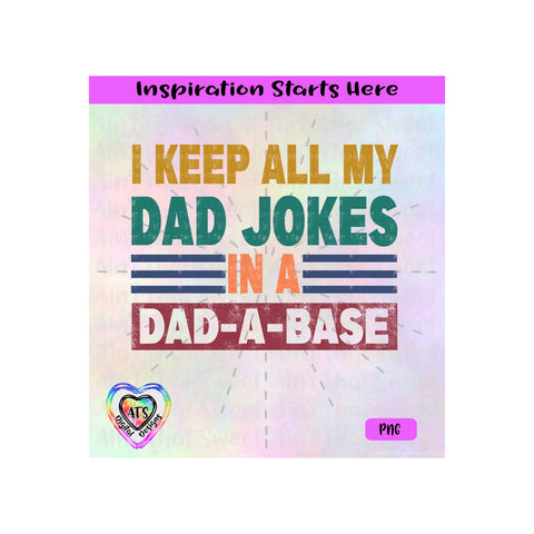I Keep All My Dad Jokes In A Dad-A-Base - Transparent PNG, SVG, DXF - Silhouette, Cricut, Scan N Cut SVG Aint That Sweet 