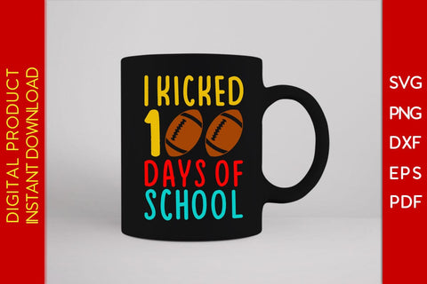I Kicked 100 Days of School SVG PNG EPS Cut File SVG Creativedesigntee 