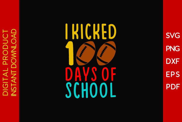 I Kicked 100 Days of School SVG PNG EPS Cut File SVG Creativedesigntee 