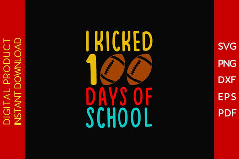 I Kicked 100 Days of School SVG PNG EPS Cut File SVG Creativedesigntee 