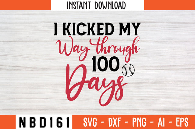 i kicked my way through 100 days Svg Design SVG Nbd161 