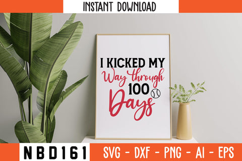 i kicked my way through 100 days Svg Design SVG Nbd161 