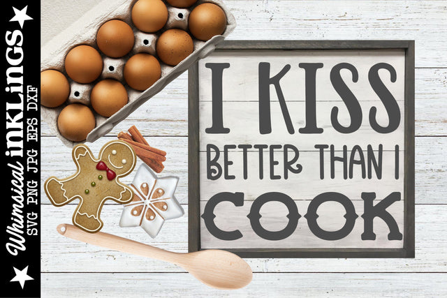 I Kiss Better Than I Cook SVG SVG Whimsical Inklings 