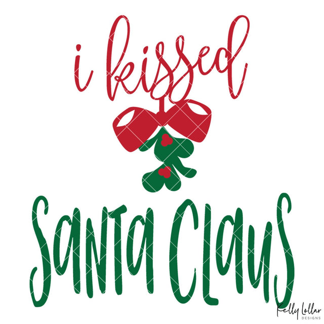 I Kissed Santa Claus SVG Kelly Lollar Designs 