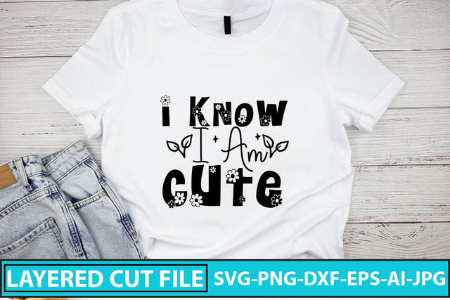 I Know I Am Cute SVG Cut File SVG Syaman 