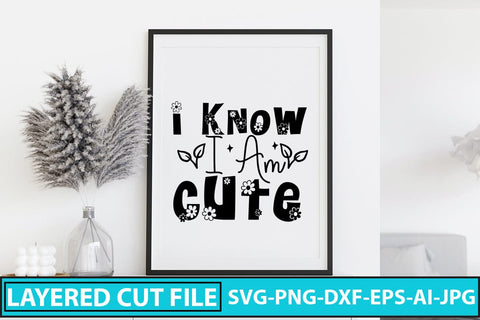 I Know I Am Cute SVG Cut File SVG Syaman 