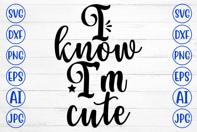 I Know I Am Cute SVG Cut File SVG Syaman 