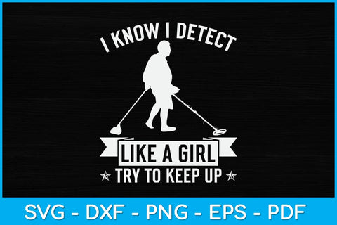 I Know I Detect Like A Girl Try To Keep Up Svg Design SVG artprintfile 