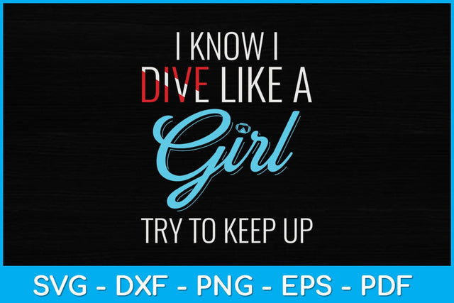 I Know I Dive Like A Girl Try To Keep Up Svg Cutting File SVG artprintfile 