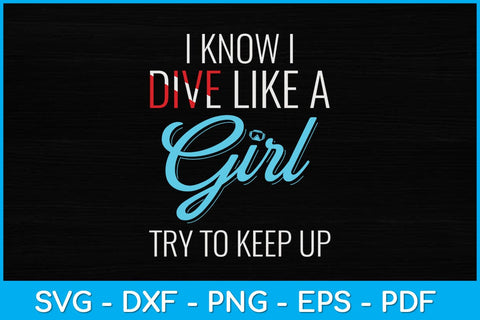 I Know I Dive Like A Girl Try To Keep Up Svg Cutting File SVG artprintfile 
