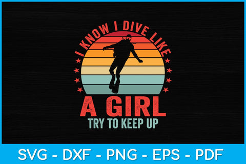 I Know I Dive Like A Girl Try To Keep Up Svg Cutting File SVG artprintfile 