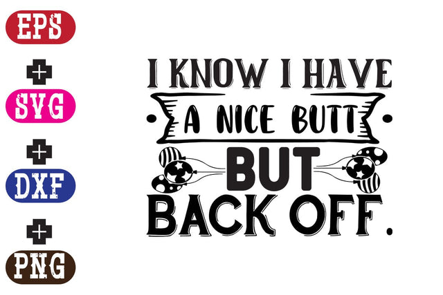 i know i have A Nice Butt But Back Off SVG Nurstore 
