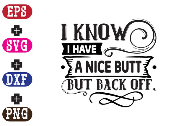 i know i have A Nice Butt But Back Off SVG Nurstore 